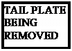 Text Box: TAIL PLATE BEING REMOVED