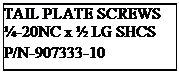 Text Box: TAIL PLATE SCREWS
�-20NC x � LG SHCS
P/N-907333-10
